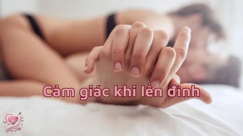 Cảm giác khi lên đỉnh - Khám phá điều kỳ diệu của khoái cảm