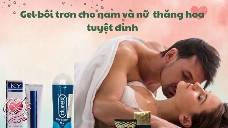 Review 10 gel bôi trơn giúp tăng khoái cảm hiệu quả nhất