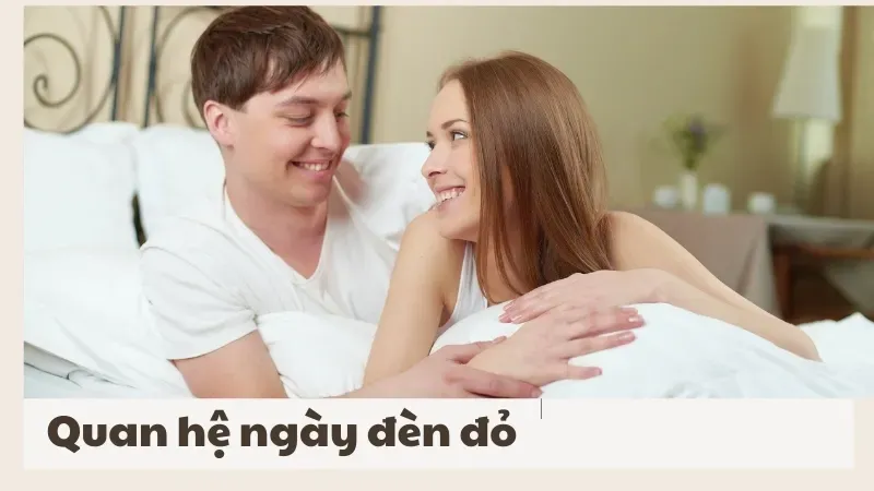 Tại sao nhiều người lại muốn quan hệ ngày đèn đỏ?