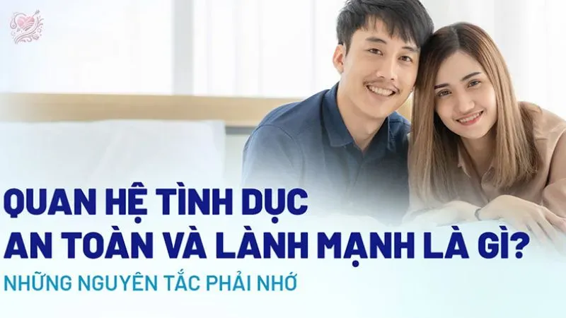 Tình dục lành mạnh là gì? 5 Nguyên tắc chính