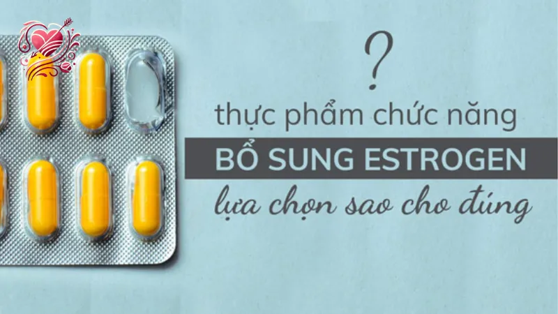 Tìm hiểu về các loại thực phẩm chức năng bổ sung Estrogen
