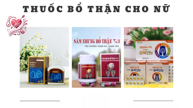 Thực phẩm chức năng bổ thận cho nữ - Tại sao bạn nên sử dụng?