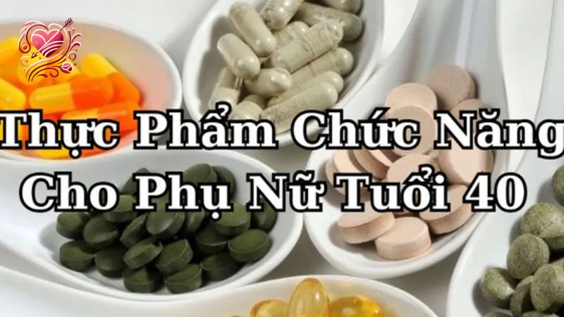 Bí quyết chọn thực phẩm chức năng giúp phụ nữ tuổi 40 khỏe đẹp
