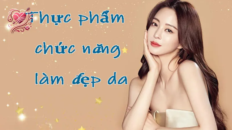 Thực phẩm chức năng đẹp da - Bí quyết để có làn da sáng mịn