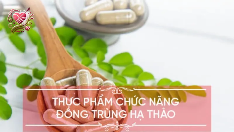 Hướng dẫn sử dụng thực phẩm chức năng đông trùng hạ thảo đúng