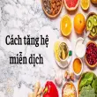 Cách tăng hệ miễn dịch giúp cơ thể phục hồi nhanh chóng