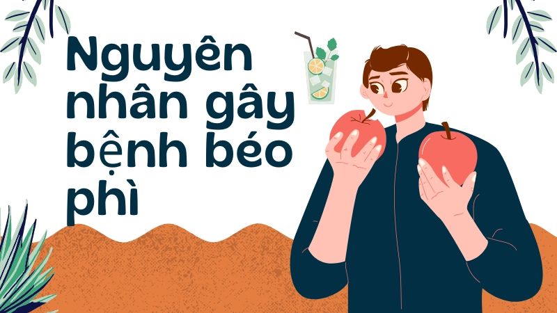 Nguyên nhân chủ yếu dẫn đến tình trạng bệnh béo phì gia tăng