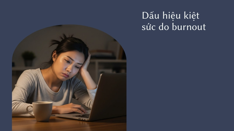Biểu hiện kiệt sức do Hội chứng burn out gây ra