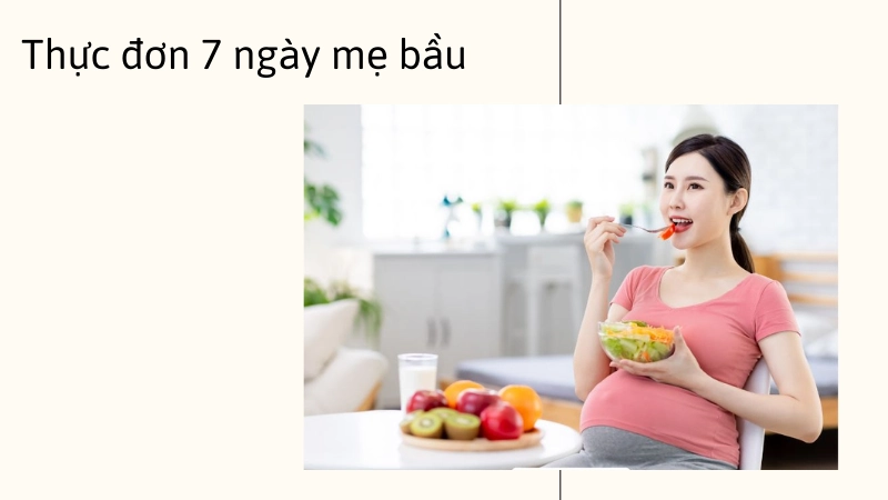Bí quyết thiết lập thực đơn 7 ngày đủ chất cho mẹ bầu