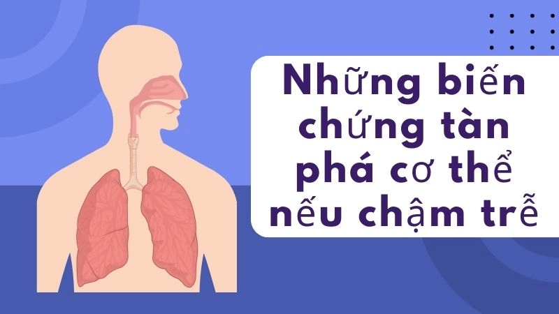 Những biến chứng tàn phá cơ thể nếu chậm trễ