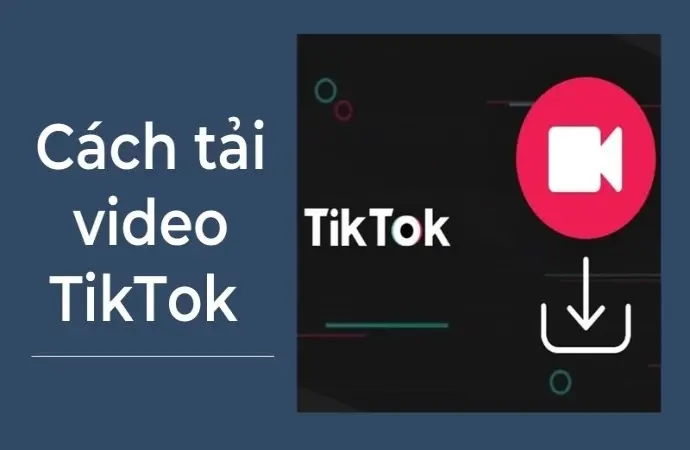 Cách tải video TikTok chất lượng cao cho mọi thiết bị