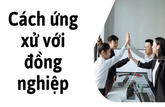 Cách ứng xử với đồng nghiệp giúp môi trường làm việc hài hòa