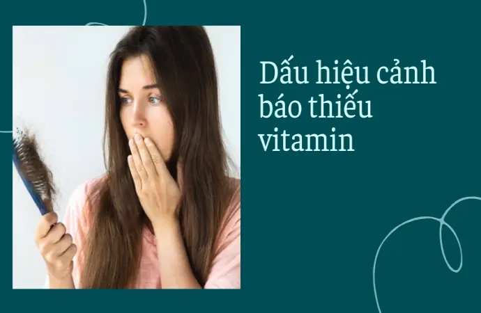 Cơ thể báo động đỏ- Dấu hiệu thiếu vitamin cần biết ngay