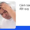 Nhận biết triệu chứng đột quỵ sớm- Kinh nghiệm cứu mạng