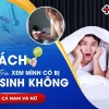 Làm sao để biết mình có khả năng sinh con và các dấu hiệu cần lưu ý