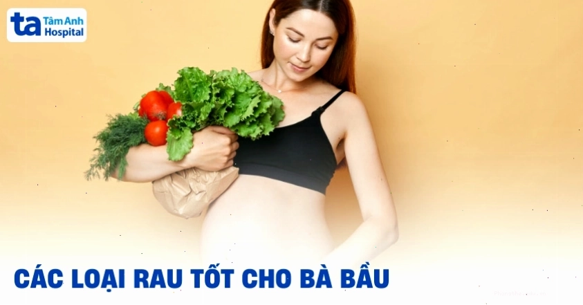 12 loại rau tốt cho bà bầu nên bổ sung vào chế độ ăn hàng ngày