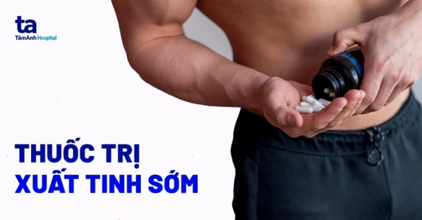 Các loại thuốc trị xuất tinh sớm hiệu quả