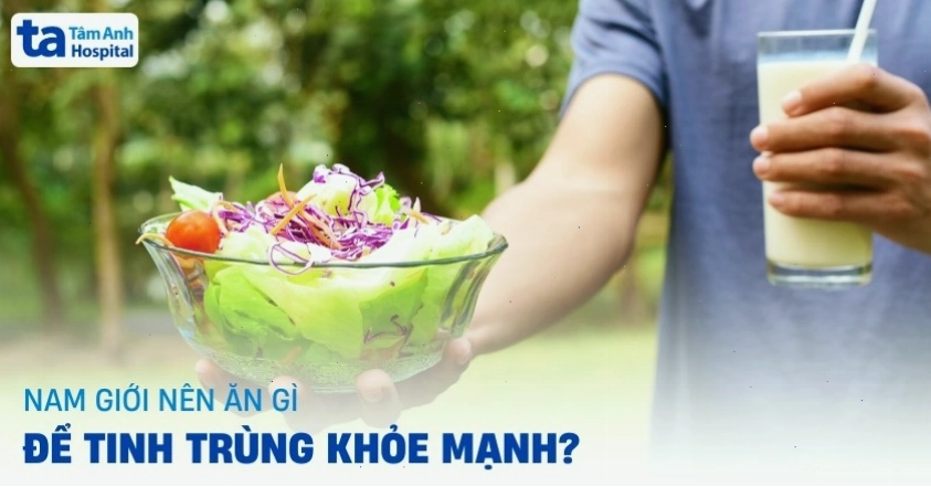 Các thực phẩm tốt cho tinh trùng nam giới giúp tinh binh khỏe mạnh