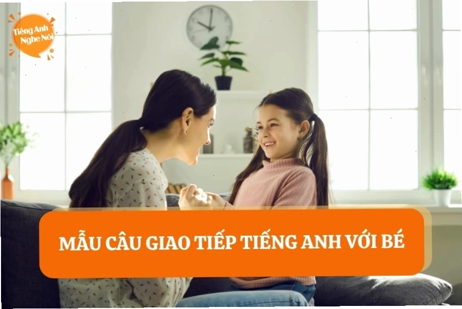 Mẫu câu giao tiếp tiếng Anh cho trẻ em