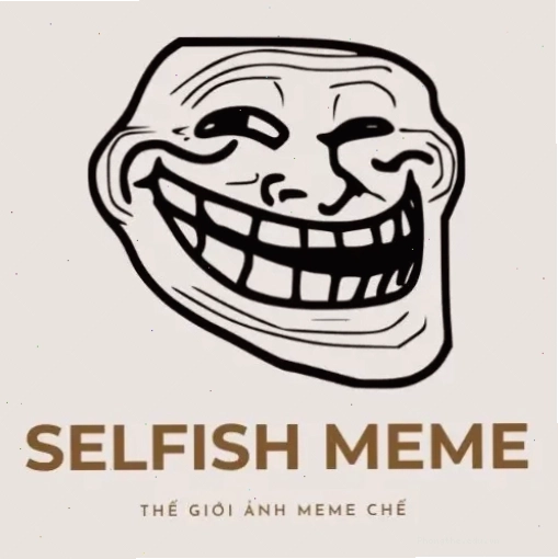 Meme Selfish Meme với thông điệp khen ngợi