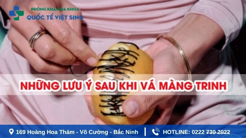 Những lưu ý quan trọng chị em cần nắm vững trước và sau khi vá màng trinh