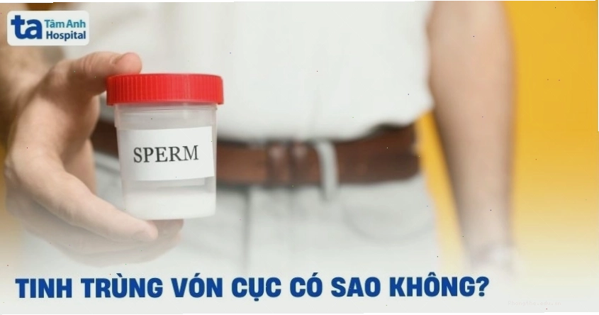 Phân tích tinh trùng vón cục có sao không và các nguy cơ tiềm ẩn