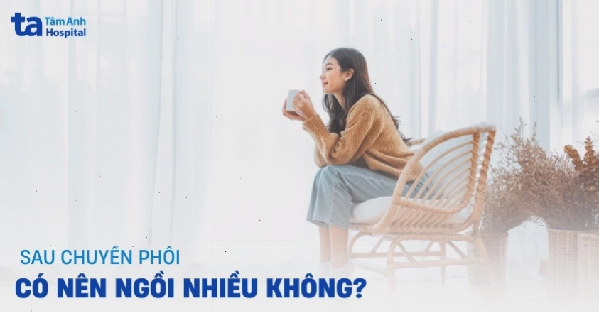 Sau chuyển phôi có nên ngồi nhiều không? [Giải đáp thắc mắc]