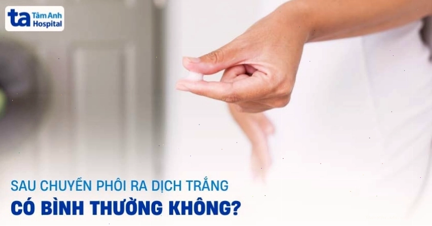 Sau chuyển phôi ra dịch trắng (khí hư) có bình thường không?