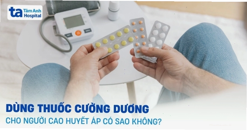 Sử dụng thuốc cương dương cho người cao huyết áp có an toàn