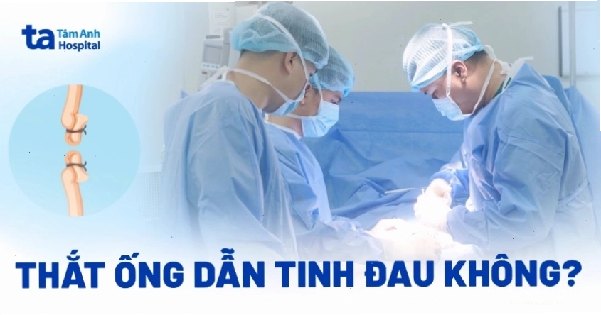 Thắt ống dẫn tinh có đau không và bao lâu thì hồi phục hoàn toàn
