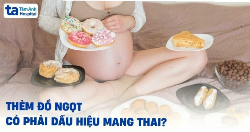 Thèm đồ ngọt có thể là dấu hiệu mang thai