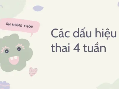 Dấu hiệu mang thai 4 tuần sớm rõ nhất mẹ không nên bỏ lỡ.