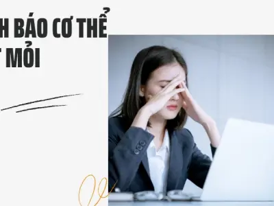 Cơ thể mệt mỏi cảnh báo nguy cơ suy nhược sức khỏe nghiêm trọng