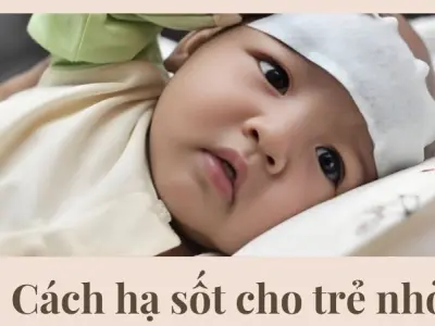 Cách hạ sốt cho trẻ nhỏ và dấu hiệu cần đi bệnh viện