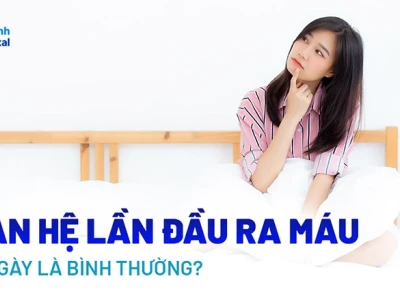 Lần đầu quan hệ có chảy máu không và những điều cần biết
