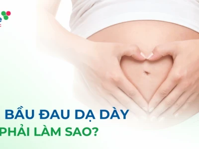Mẹ bầu 3 tháng cuối đau dạ dày: Nguyên nhân và cách khắc phục an toàn