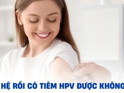 Quan hệ rồi có tiêm HPV được không? Giải đáp chi tiết từ chuyên gia