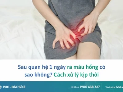Ra máu sau khi quan hệ vài ngày: Nguyên nhân và cách xử lý